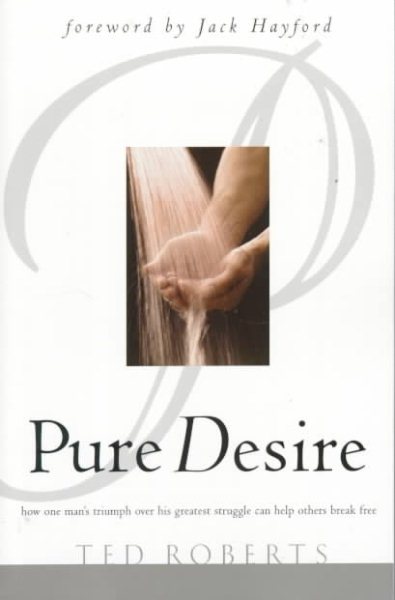 Pure Desire: Helping People Break Free from Sexual Struggles cover