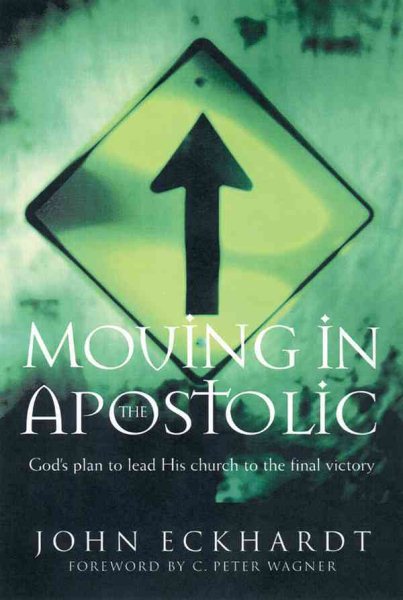 Moving in the Apostolic: God's Plan to Lead His Church to the Final Victory cover