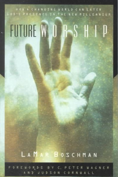 Future Worship: How a Changing World Can Enter God's Presence in the New Millennium cover
