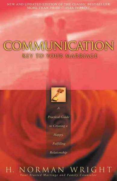 Communication: Key to Your Marriage: A Practical Guide to Creating a Happy, Fulfilling Relationship cover