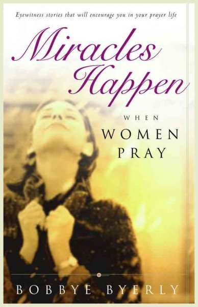 Miracles Happen When Women Pray: Eyewitness stories that will encourage you in your prayer life cover
