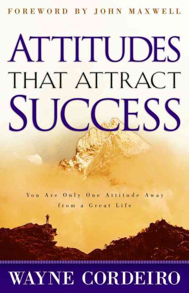 Attitudes that Attract Success: You Are Only One Attitude Away from a Great Life