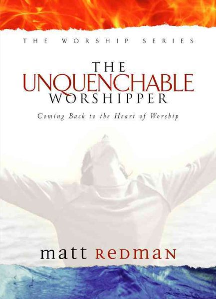 The Unquenchable Worshipper: Coming Back to the Heart of Worship cover