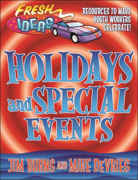 Holidays and Special Events: Resources to Make Youth Workers Celebrate! (Fresh Ideas) (v. 12)
