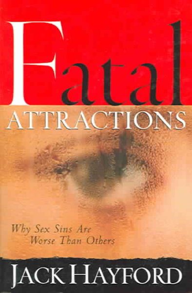 Fatal Attractions: Why Sex Sins Are Worse Than Others (Sexual Integrity) cover
