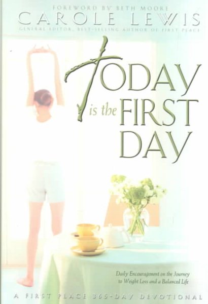 Today Is the First Day: Daily Encouragement on the Journey to Weight Loss and a Balanced Life