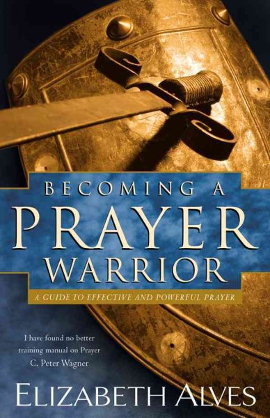 Becoming a Prayer Warrior: A Guide to Effective and Powerful Prayer cover