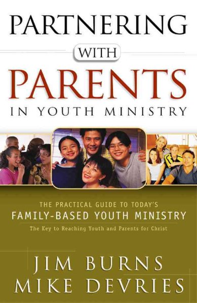 Partnering with Parents in Youth Ministry: The Practical Guide to Today's Family-Based Youth Ministry cover