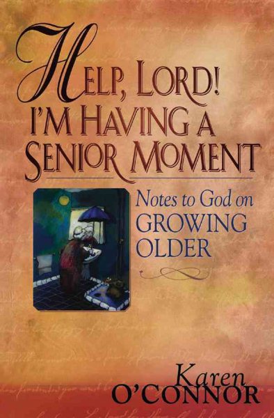 Help, Lord! I'm Having A Senior Moment: Notes to God on Growing Older cover