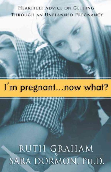 I'm Pregnant, Now What?: Heartfelt Advice on Getting Through An Unplanned Pregnancy cover