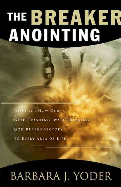 The Breaker Anointing: Discover How Our Gate-Crashing, Wall-Breaking God Brings Victory to Every Area of Life cover