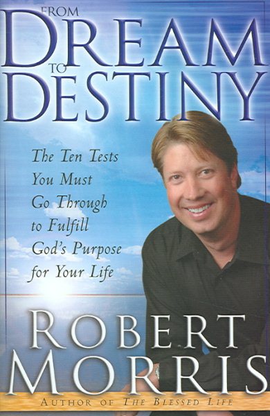 From Dream to Destiny: The Ten Tests You Must Go Through to Fulfill God's Purpose for Your Life cover
