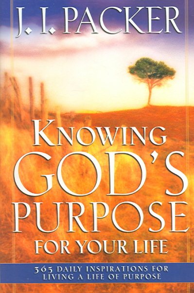 Knowing God's Purpose for Your Life: 365 Daily Inspirations for Living a Life of Purpose cover