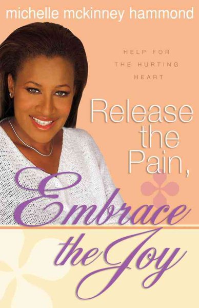 Release the Pain, Embrace the Joy: Help for the Hurting Heart cover