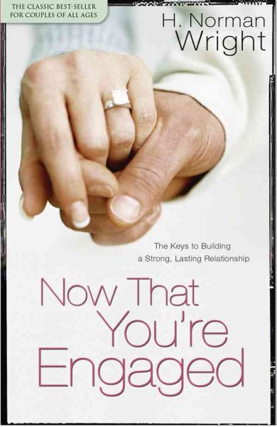 Now That You're Engaged: The Keys to Building a Strong, Lasting Relationship cover