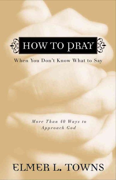 How to Pray When You Don't Know What to Say: More Than 40 Ways to Approach God cover