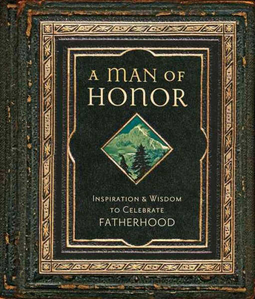 A Man of Honor: Inpiration and Wisdom to Celebrate Fatherhood cover