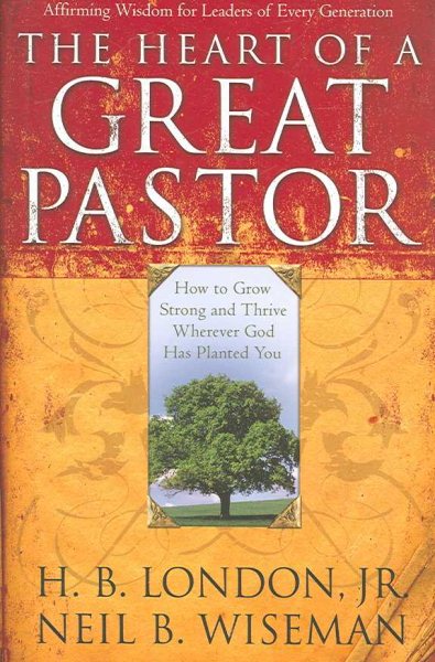 The Heart of a Great Pastor: How to Grow Stronger and Thrive Wherever God Has Planted You cover