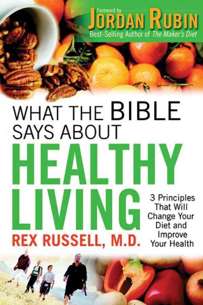 What the Bible Says About Healthy Living: 3 Principles that Will Change Your Diet and Improve Your Health cover