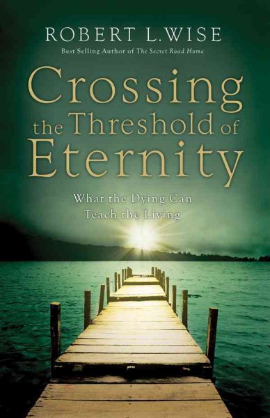 Crossing the Threshold of Eternity: What the Dying Can Teach the Living cover