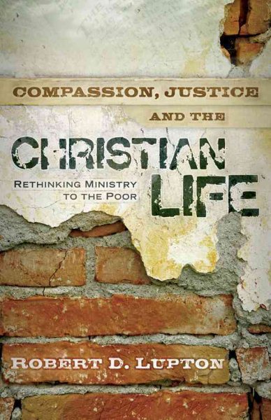 Compassion, Justice and the Christian Life: Rethinking Ministry to the Poor cover