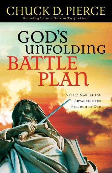 God's Unfolding Battle Plan: A Field Manual for Advancing the Kingdom of God cover