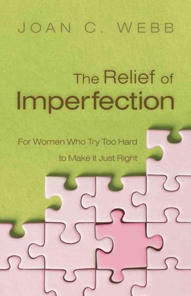 The Relief of Imperfection: For Women Who Try Too Hard to Make It All Just Right cover