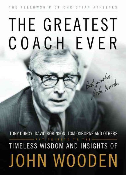 The Greatest Coach Ever: Timeless Wisdom and Insights of John Wooden (The Heart of a Coach Series) cover