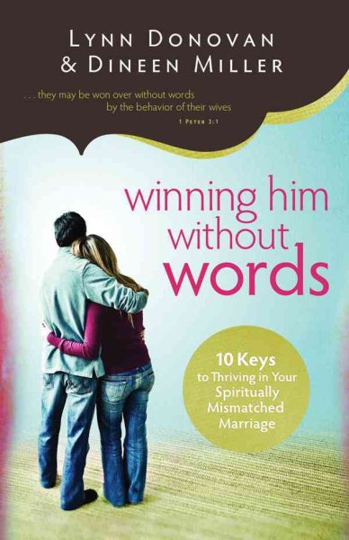 Winning Him Without Words: 10 Keys to Thriving in Your Spiritually Mismatched Marriage cover