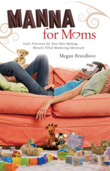 Manna for Moms: God's Provision for Your Hair-Raising, Miracle-Filled Mothering Adventure cover