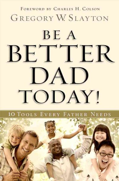 Be a Better Dad Today!: 10 Tools Every Father Needs cover