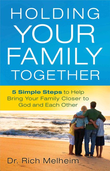 Holding Your Family Together: 5 Simple Steps to Help Bring Your Family Closer to God and Each Other cover