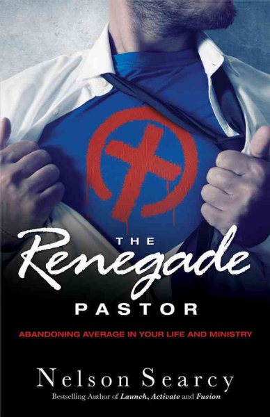 The Renegade Pastor: Abandoning Average in Your Life and Ministry cover
