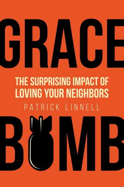 Grace Bomb: The Surprising Impact of Loving Your Neighbors cover