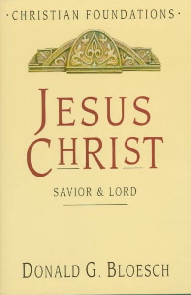 Jesus Christ: Savior & Lord (Christian Foundations/Donald G. Bloesch)