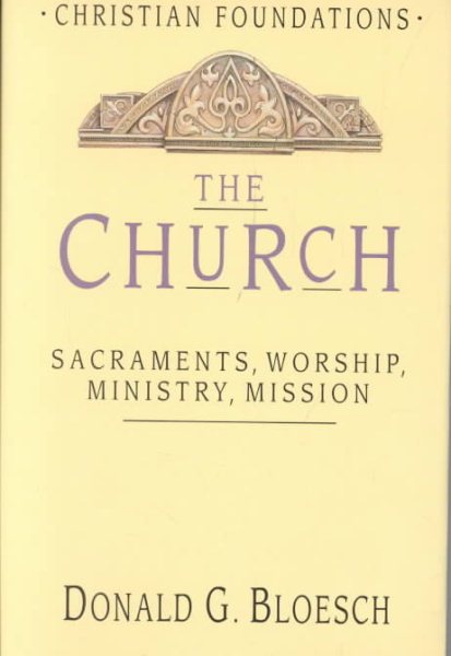 The Church: Sacraments, Worship, Ministry, Mission (Christian Foundations) cover
