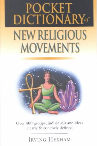 Pocket Dictionary of New Religious Movements: Over 400 Groups, Individuals & Ideas Clearly and Concisely Defined cover