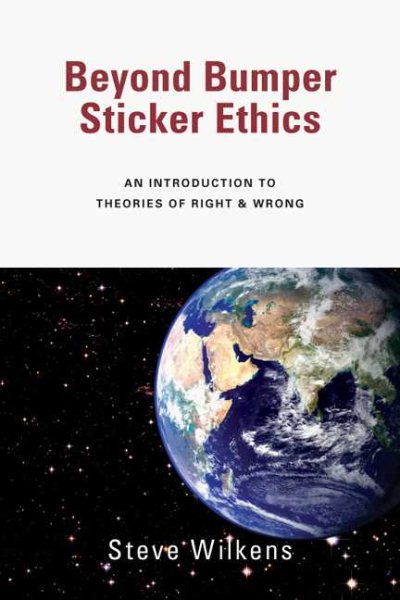 Beyond Bumper Sticker Ethics: An Introduction to Theories of Right & Wrong