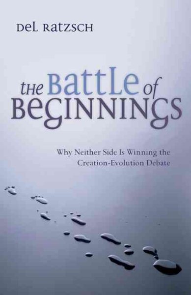 The Battle of Beginnings: Why Neither Side Is Winning the Creation-Evolution Debate cover