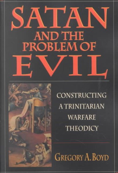 Satan and the Problem of Evil: Constructing a Trinitarian Warfare Theodicy cover