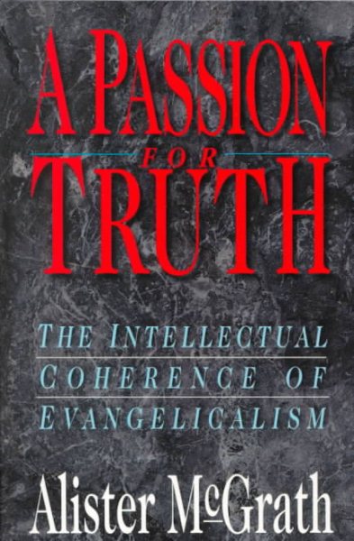 A Passion for Truth: The Intellectual Coherence of Evangelicalism (Theology) cover