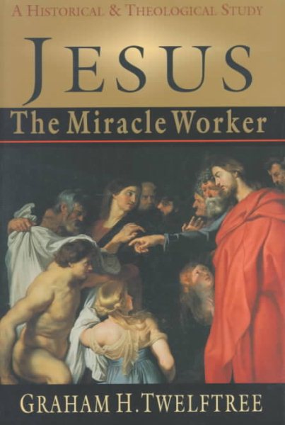 Jesus the Miracle Worker: A Historical and Theological Study cover