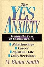 The Yes Anxiety: Taming the Fear of Commitment in Relationships, Career, Spiritual Life, Daily Decisions cover