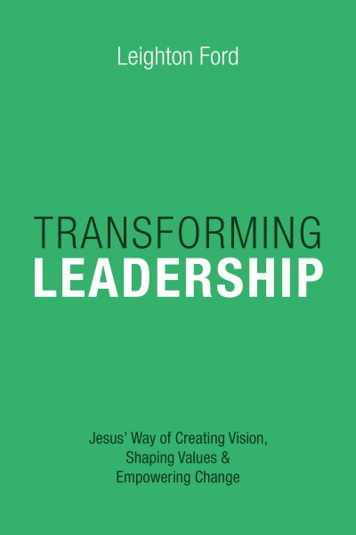 Transforming Leadership: Jesus' Way of Creating Vision, Shaping Values Empowering Change cover
