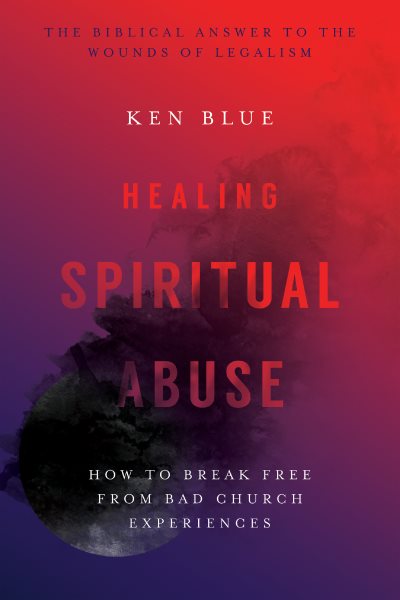Healing Spiritual Abuse: How to Break Free from Bad Church Experiences cover