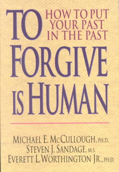 To Forgive Is Human: How to Put Your Past in the Past cover
