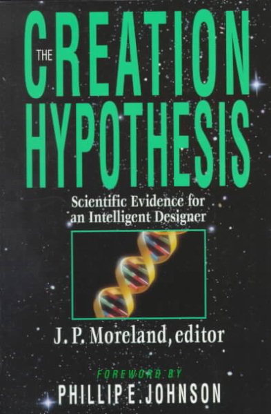 The Creation Hypothesis: Scientific Evidence for an Intelligent Designer cover