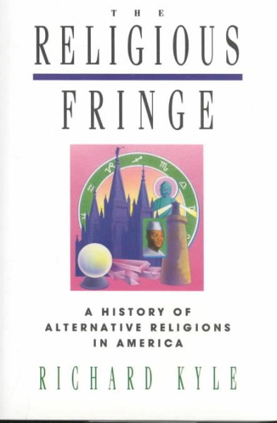 The Religious Fringe: A History of Alternative Religions in America cover