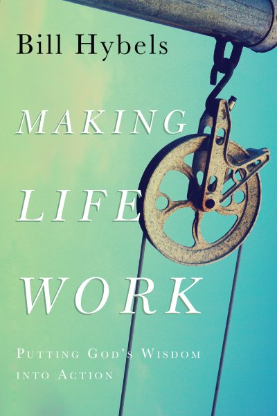 Making Life Work: Putting God's Wisdom into Action cover