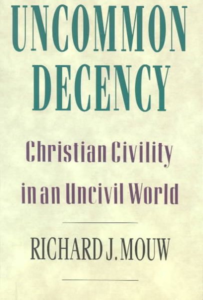 Uncommon Decency: Christian Civility in an Uncivil World cover